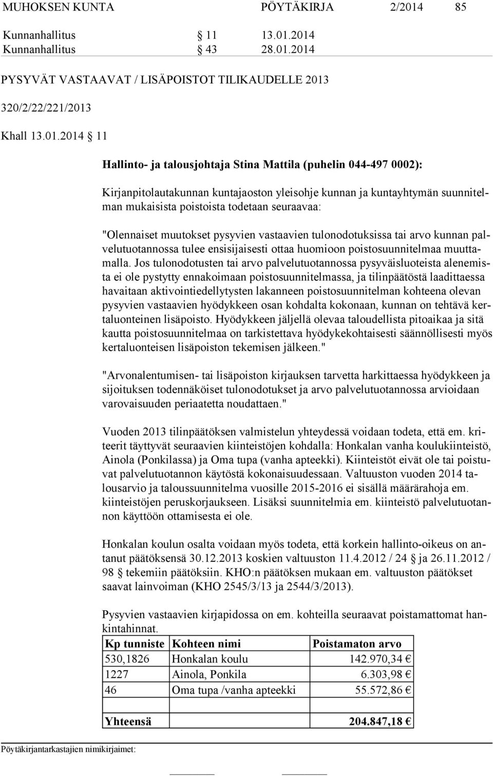 2014 Kunnanhallitus 43 28.01.2014 PYSYVÄT VASTAAVAT / LISÄPOISTOT TILIKAUDELLE 2013 320/2/22/221/2013 Khall 13.01.2014 11 Hallinto- ja talousjohtaja Stina Mattila (puhelin 044-497 0002):