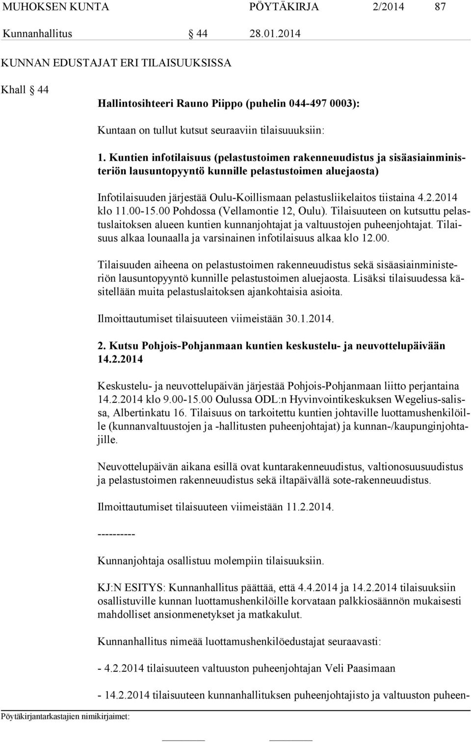 tiistaina 4.2.2014 klo 11.00-15.00 Pohdossa (Vellamontie 12, Oulu). Tilaisuuteen on kutsuttu pe lastus lai tok sen alueen kuntien kunnanjohtajat ja valtuustojen puheenjohtajat.