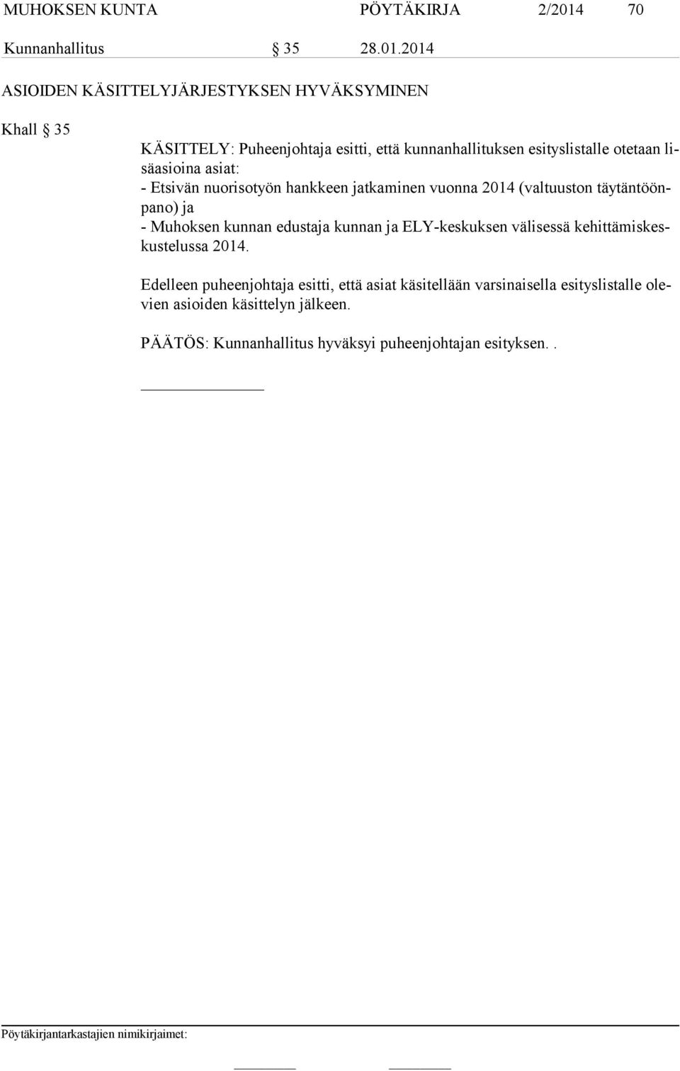 2014 ASIOIDEN KÄSITTELYJÄRJESTYKSEN HYVÄKSYMINEN Khall 35 KÄSITTELY: Puheenjohtaja esitti, että kunnanhallituksen esityslistalle otetaan lisä