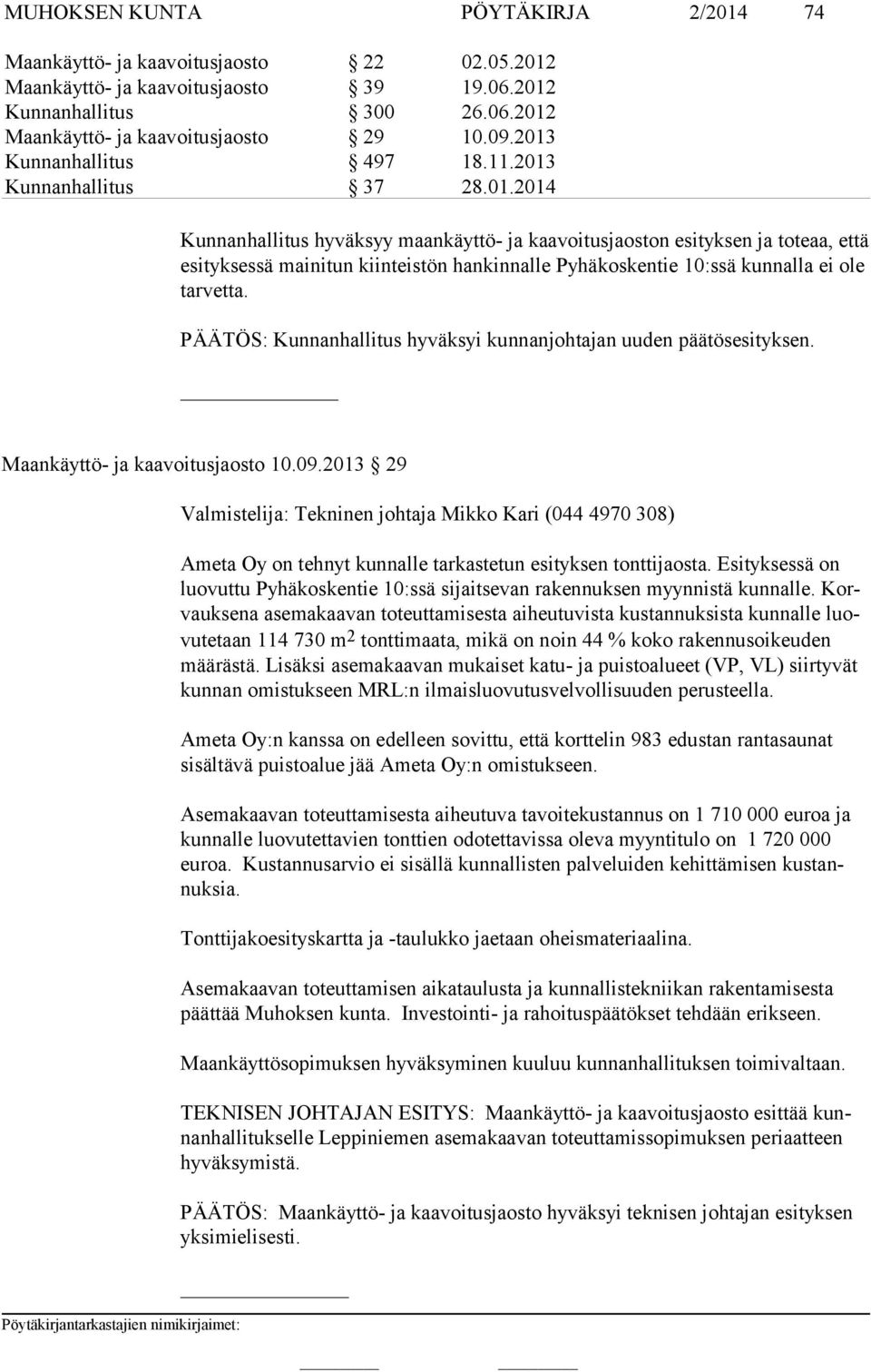 PÄÄTÖS: Kunnanhallitus hyväksyi kunnanjohtajan uuden päätösesityksen. Maankäyttö- ja kaavoitusjaosto 10.09.