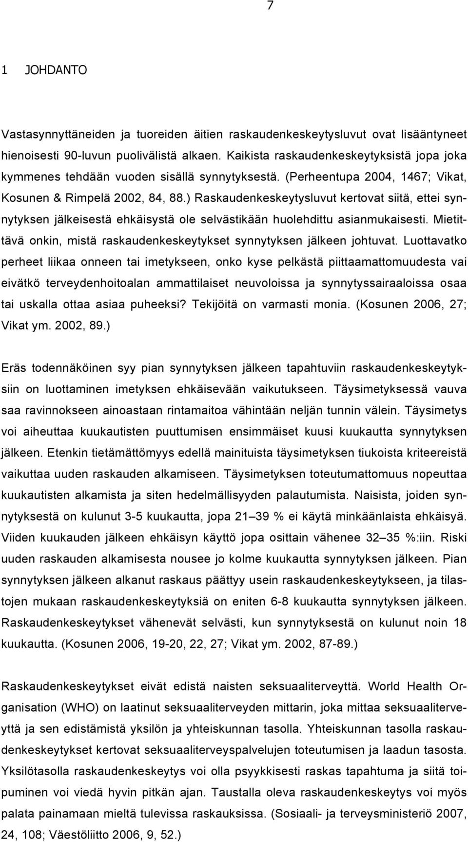 ) Raskaudenkeskeytysluvut kertovat siitä, ettei synnytyksen jälkeisestä ehkäisystä ole selvästikään huolehdittu asianmukaisesti.