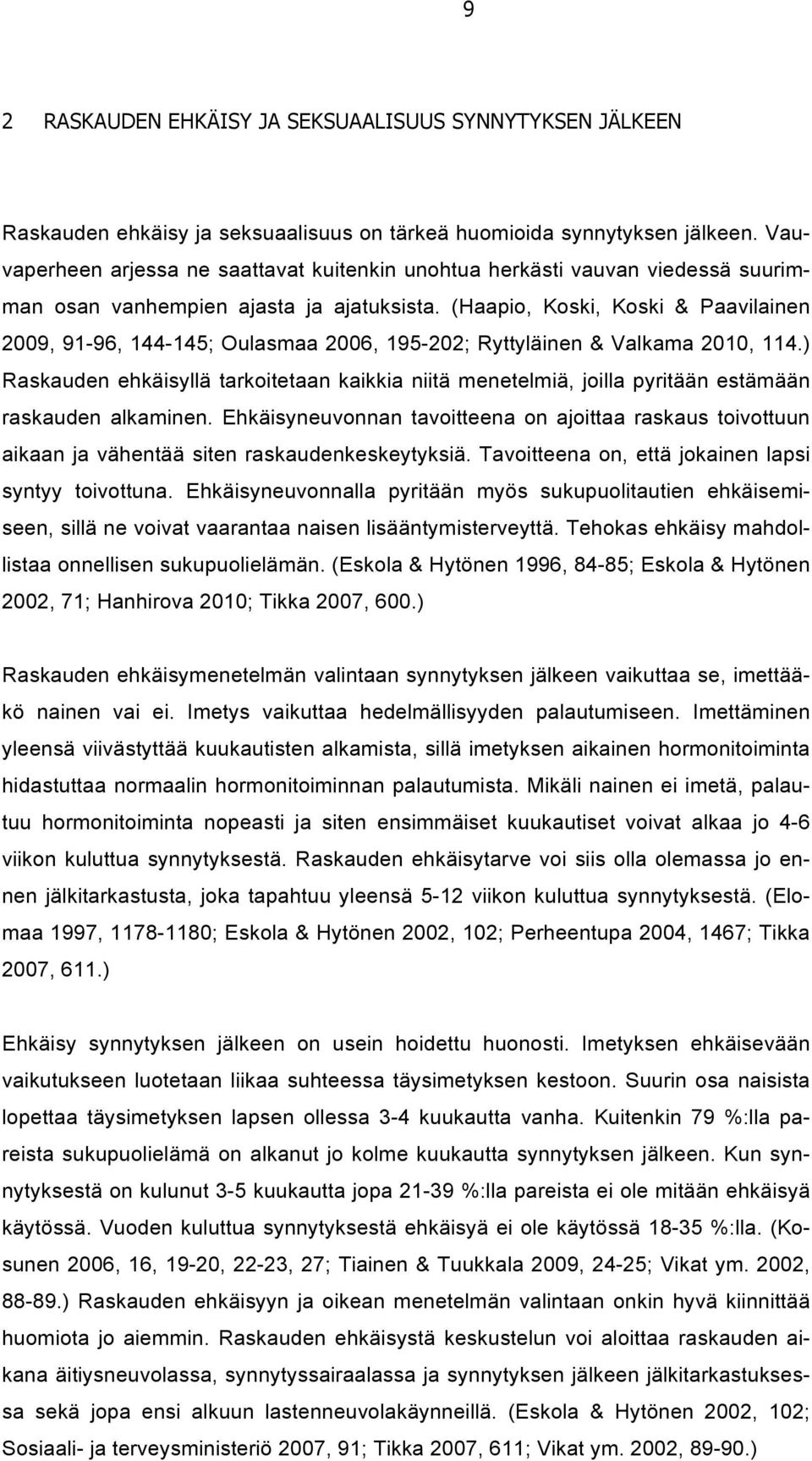 (Haapio, Koski, Koski & Paavilainen 2009, 91-96, 144-145; Oulasmaa 2006, 195-202; Ryttyläinen & Valkama 2010, 114.