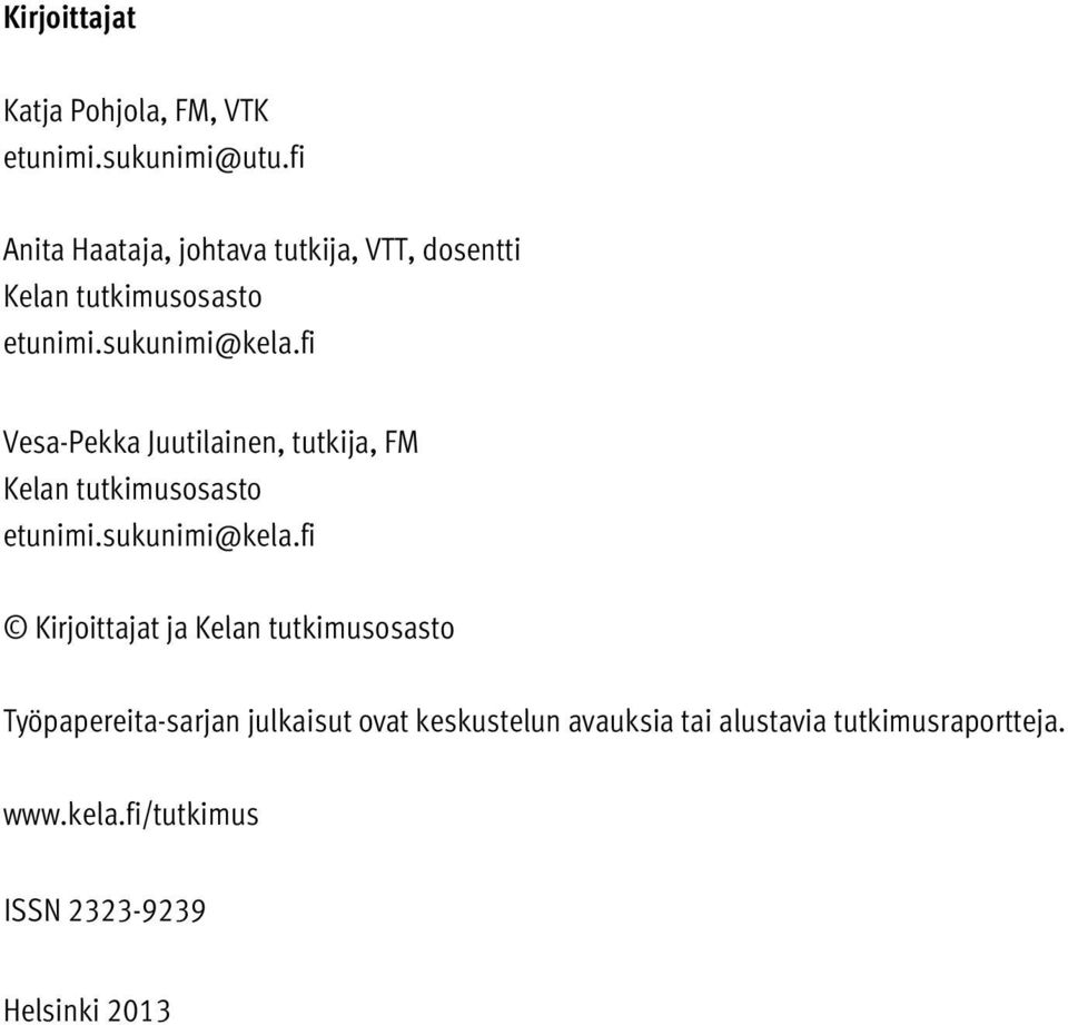 fi Vesa-Pekka Juutilainen, tutkija, FM Kelan tutkimusosasto etunimi.sukunimi@kela.