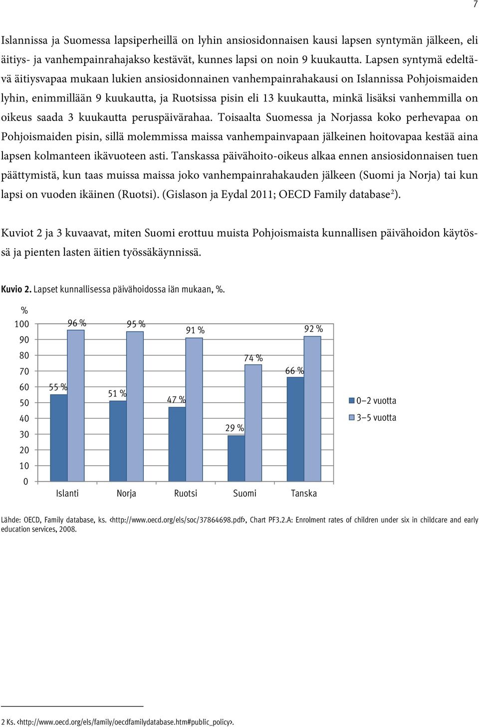 vanhemmilla on oikeus saada 3 kuukautta peruspäivärahaa.