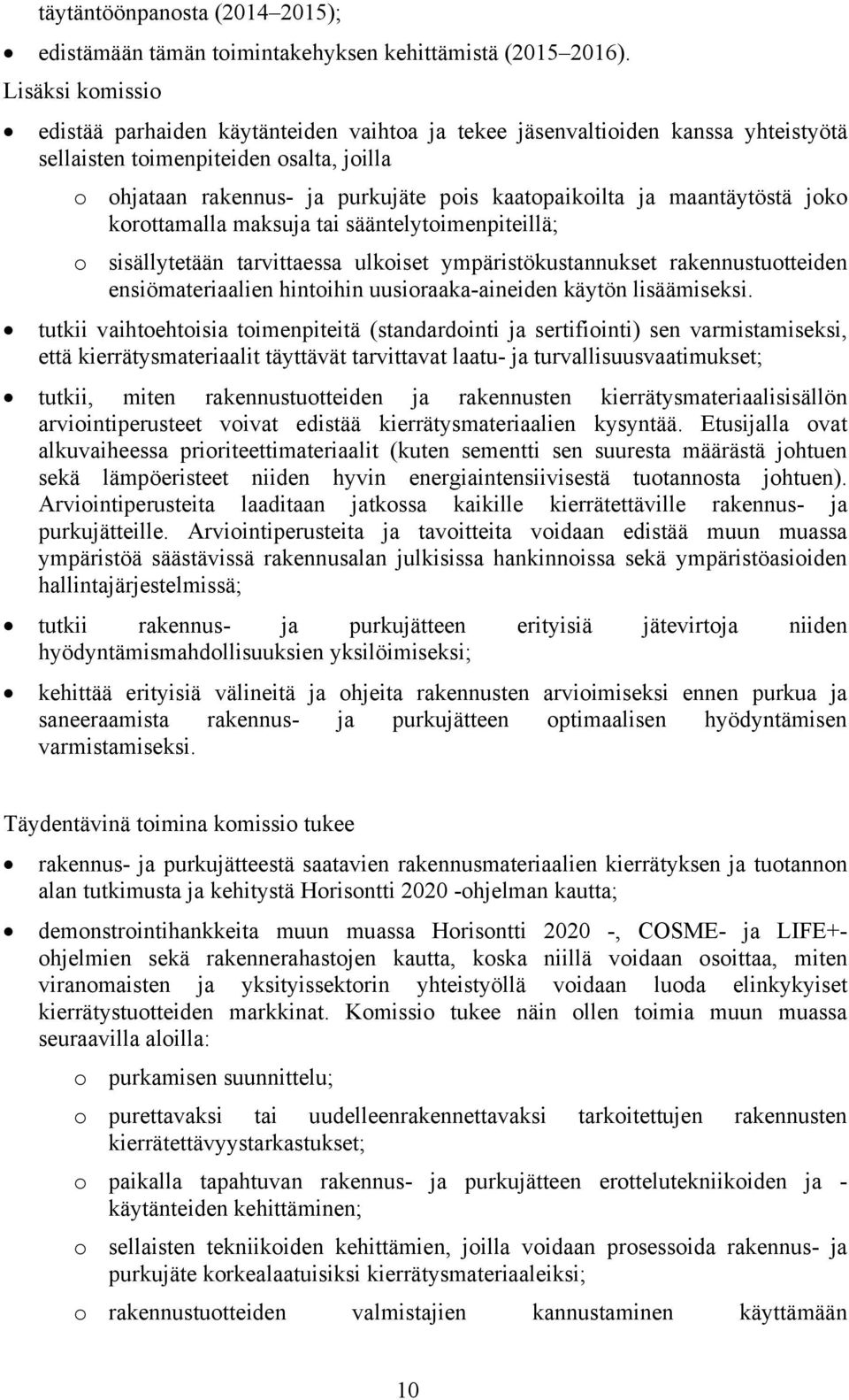 maantäytöstä joko korottamalla maksuja tai sääntelytoimenpiteillä; o sisällytetään tarvittaessa ulkoiset ympäristökustannukset rakennustuotteiden ensiömateriaalien hintoihin uusioraaka-aineiden