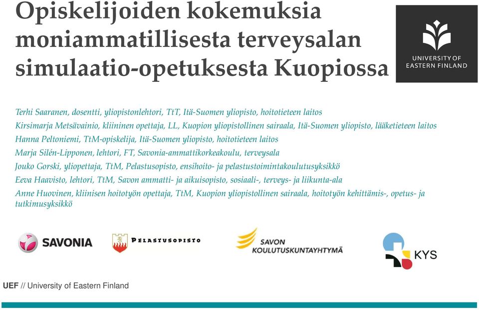 Silén-Lipponen, lehtori, FT, Savonia-ammattikorkeakoulu, terveysala Jouko Gorski, yliopettaja, TtM, Pelastusopisto, ensihoito- ja pelastustoimintakoulutusyksikkö Eeva Haavisto, lehtori, TtM,