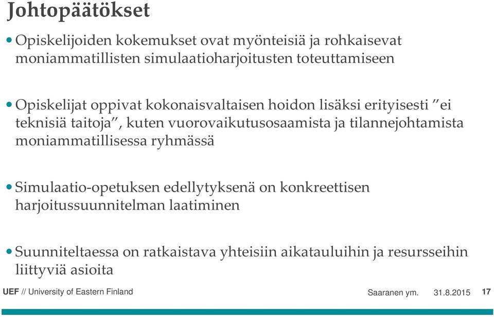 vuorovaikutusosaamista ja tilannejohtamista moniammatillisessa ryhmässä Simulaatio-opetuksen edellytyksenä on