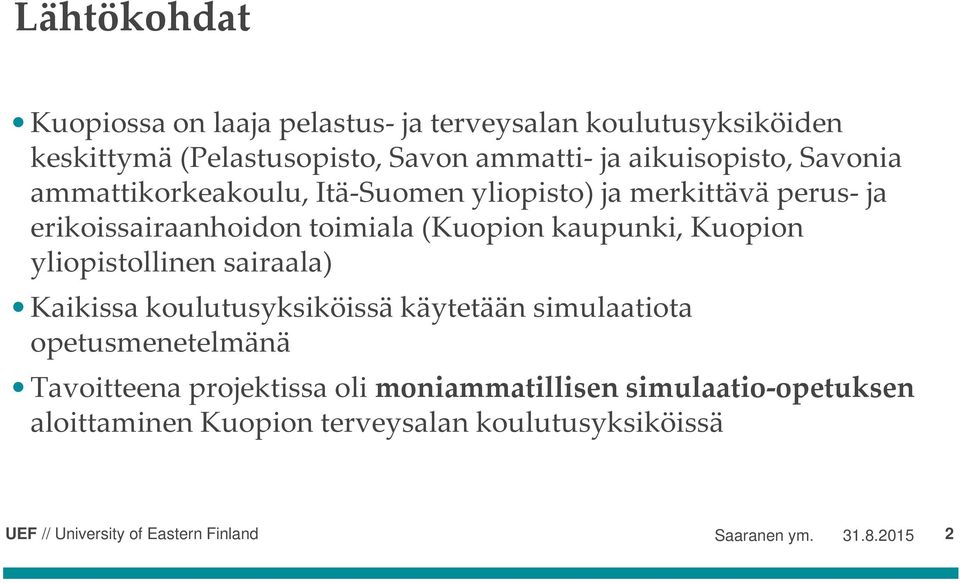 (Kuopion kaupunki, Kuopion yliopistollinen sairaala) Kaikissa koulutusyksiköissä käytetään simulaatiota opetusmenetelmänä