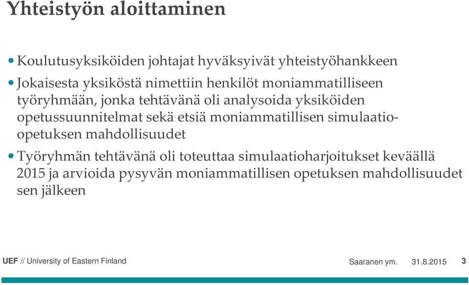 sekä etsiä moniammatillisen simulaatioopetuksen mahdollisuudet Työryhmän tehtävänä oli toteuttaa