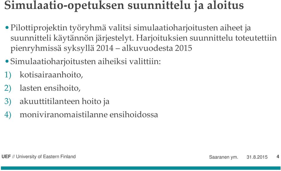 Harjoituksien suunnittelu toteutettiin pienryhmissä syksyllä 2014 alkuvuodesta 2015