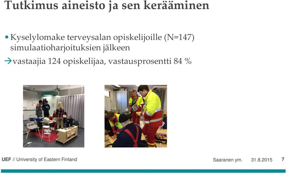 simulaatioharjoituksien jälkeen vastaajia 124