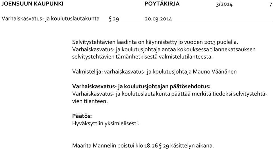 Varhaiskasvatus- ja koulutusjohtaja antaa kokouksessa tilannekatsauksen selvitystehtävien tämänhetkisestä valmistelutilanteesta.