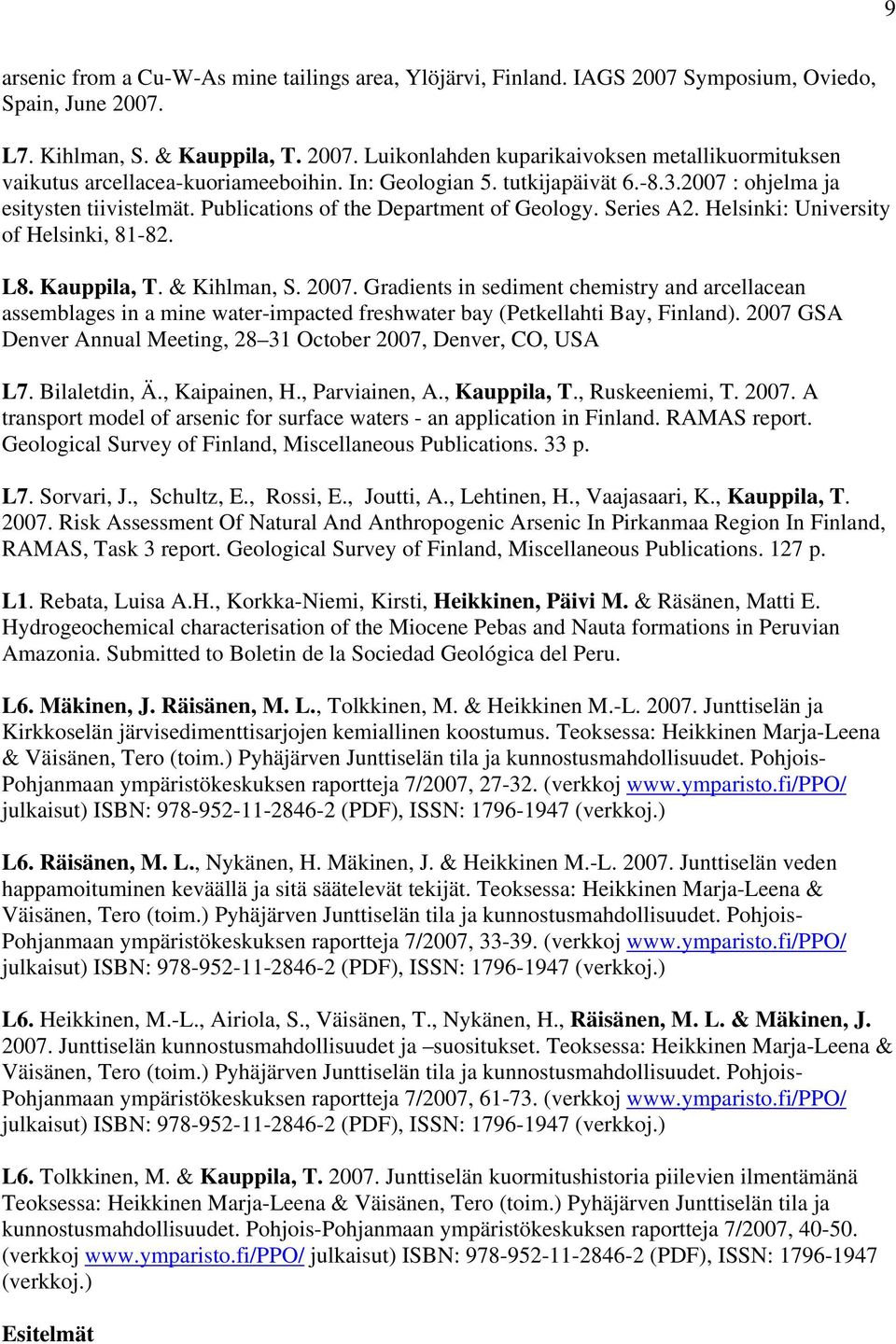 & Kihlman, S. 2007. Gradients in sediment chemistry and arcellacean assemblages in a mine water-impacted freshwater bay (Petkellahti Bay, Finland).