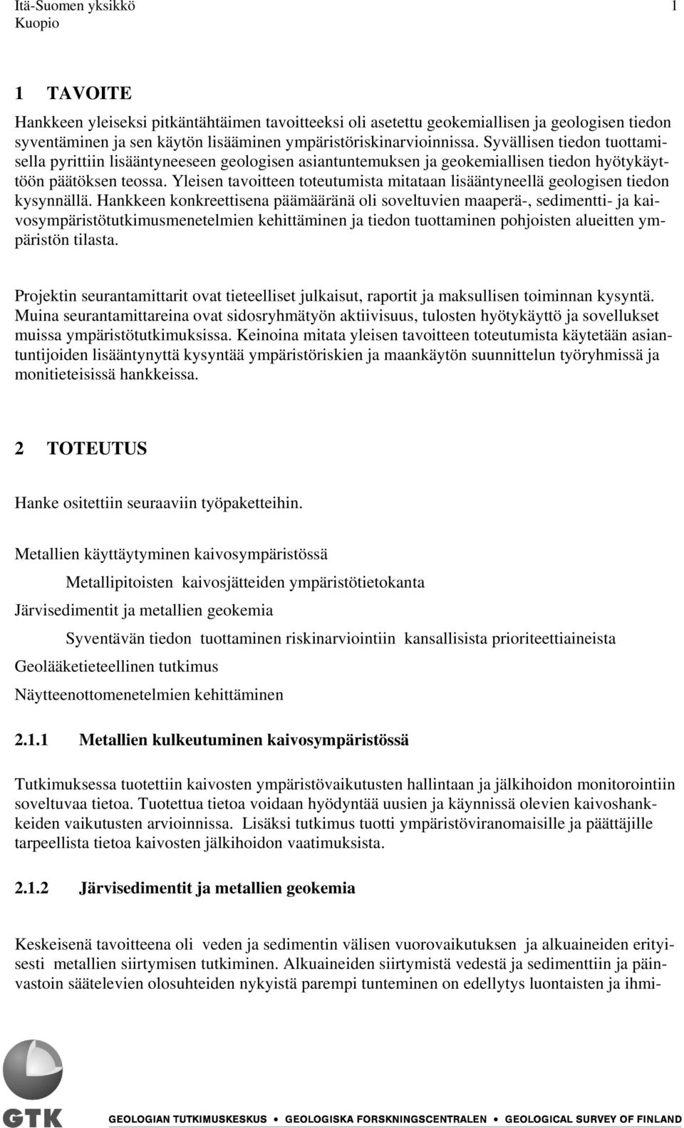 Yleisen tavoitteen toteutumista mitataan lisääntyneellä geologisen tiedon kysynnällä.