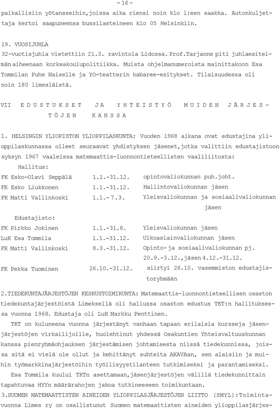 Tilaisuudessa oli noin 180 limesläistä. VII EDUSTUKSET JA YHTEISTYÖ MUIDEN JÄRJES- TÖJEN KANSSA 1.