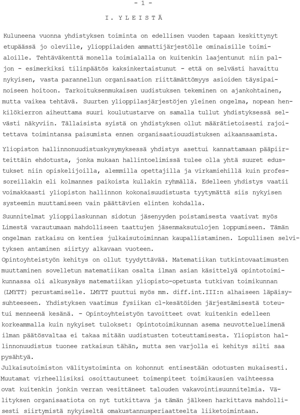 riittämättömyys asioiden täysipainoiseen hoitoon. Tarkoituksenmukaisen uudistuksen tekeminen on ajankohtainen, mutta vaikea tehtävä.