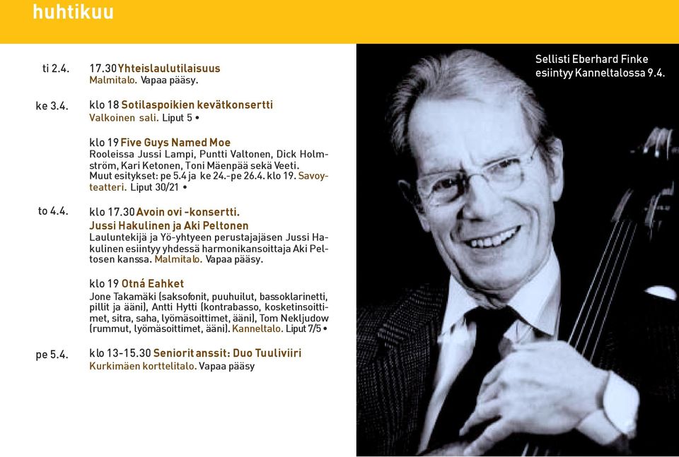 Liput 30/21 klo 17.30 Avoin ovi -konsertti. Jussi Hakulinen ja Aki Peltonen Lauluntekijä ja Yö-yhtyeen perustajajäsen Jussi Hakulinen esiintyy yhdessä harmonikansoittaja Aki Peltosen kanssa.