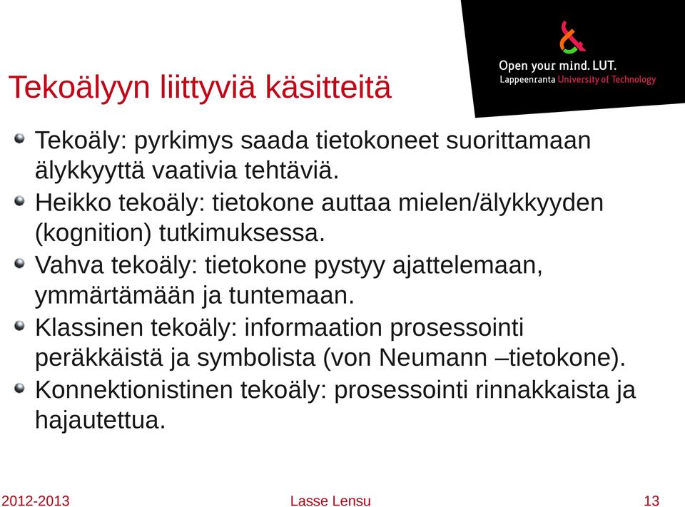 Vahva tekoäly: tietokone pystyy ajattelemaan, ymmärtämään ja tuntemaan.