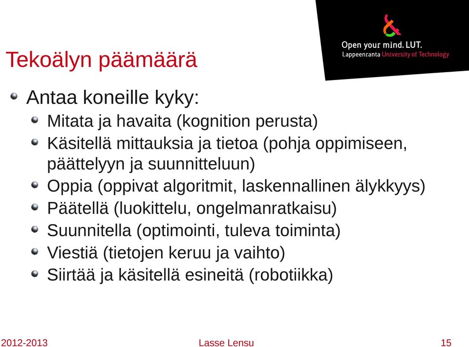 laskennallinen älykkyys) Päätellä (luokittelu, ongelmanratkaisu) Suunnitella (optimointi, tuleva