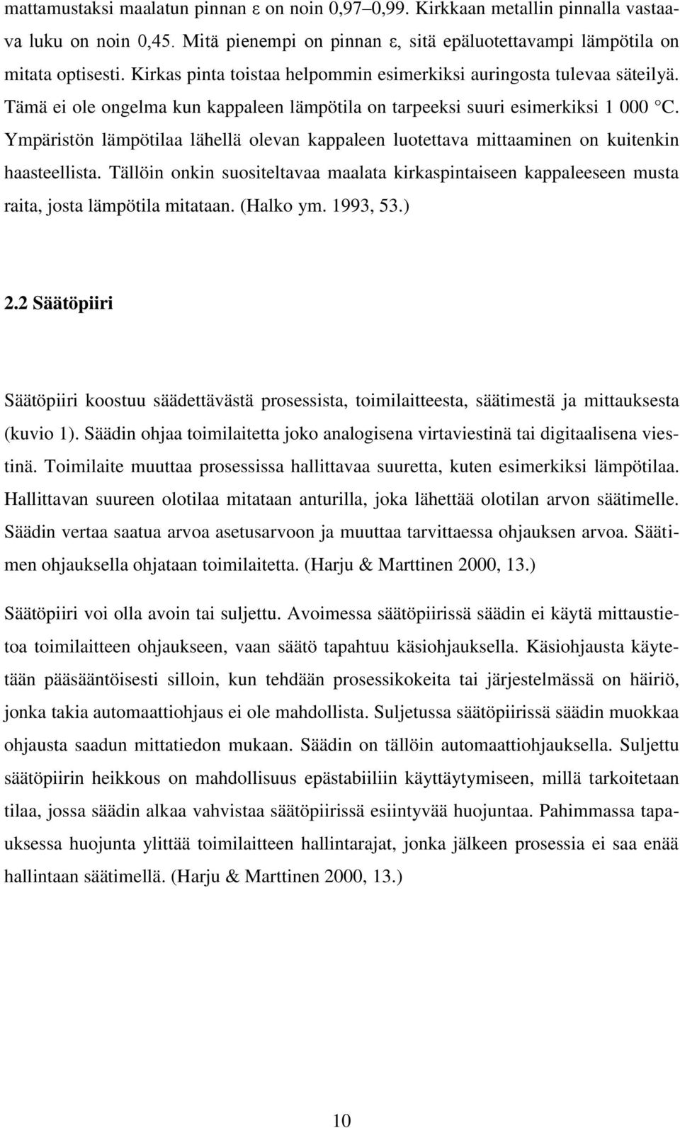 Ympäristön lämpötilaa lähellä olevan kappaleen luotettava mittaaminen on kuitenkin haasteellista.