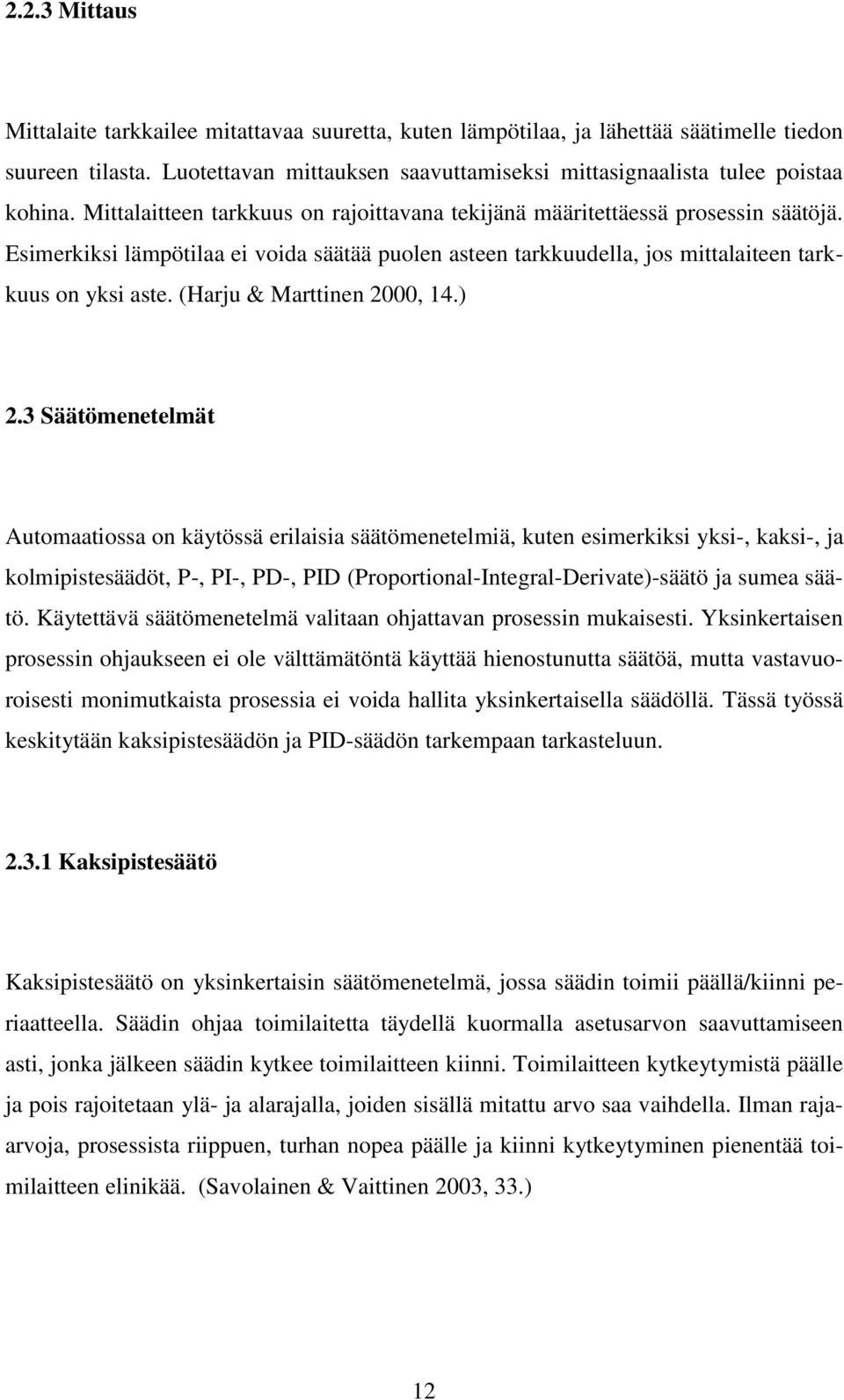 (Harju & Marttinen 2000, 14.) 2.