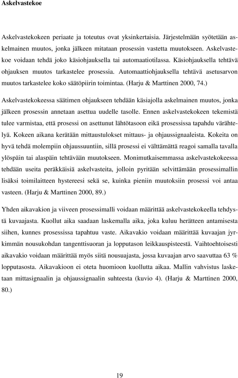 Automaattiohjauksella tehtävä asetusarvon muutos tarkastelee koko säätöpiirin toimintaa. (Harju & Marttinen 2000, 74.