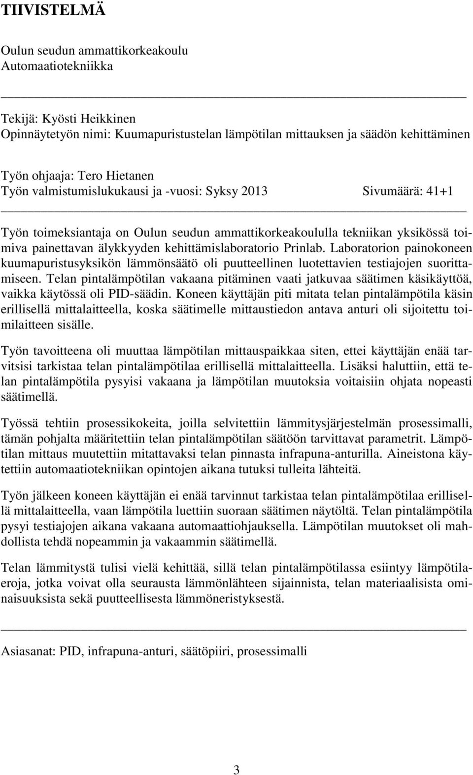 kehittämislaboratorio Prinlab. Laboratorion painokoneen kuumapuristusyksikön lämmönsäätö oli puutteellinen luotettavien testiajojen suorittamiseen.