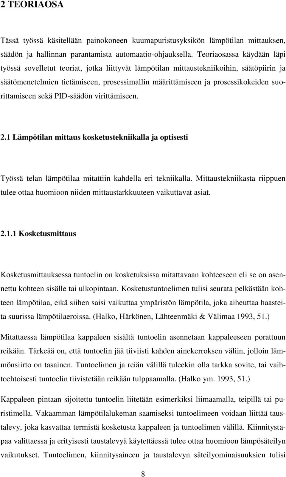 suorittamiseen sekä PID-säädön virittämiseen. 2.1 Lämpötilan mittaus kosketustekniikalla ja optisesti Työssä telan lämpötilaa mitattiin kahdella eri tekniikalla.