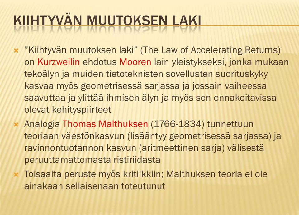 ennakoitavissa olevat kehityspiirteet Analogia Thomas Malthuksen (1766-1834) tunnettuun teoriaan väestönkasvun (lisääntyy geometrisessä sarjassa) ja