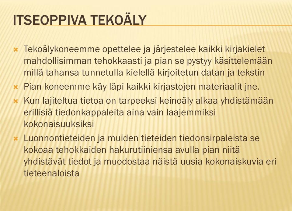 Kun lajiteltua tietoa on tarpeeksi keinoäly alkaa yhdistämään erillisiä tiedonkappaleita aina vain laajemmiksi kokonaisuuksiksi