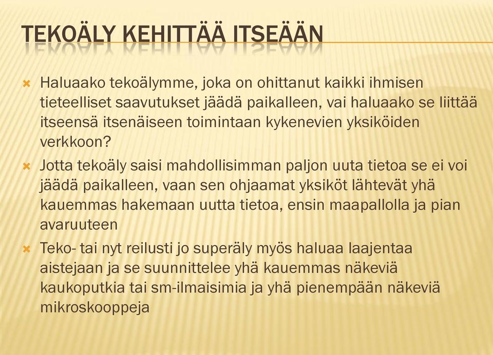 Jotta tekoäly saisi mahdollisimman paljon uuta tietoa se ei voi jäädä paikalleen, vaan sen ohjaamat yksiköt lähtevät yhä kauemmas hakemaan uutta