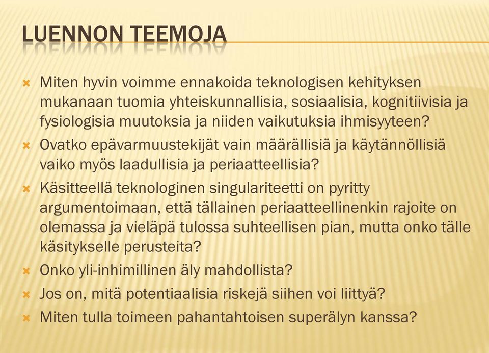 Käsitteellä teknologinen singulariteetti on pyritty argumentoimaan, että tällainen periaatteellinenkin rajoite on olemassa ja vieläpä tulossa suhteellisen pian,