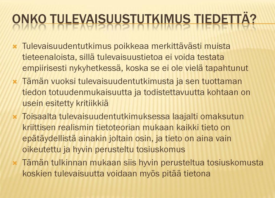 tapahtunut Tämän vuoksi tulevaisuudentutkimusta ja sen tuottaman tiedon totuudenmukaisuutta ja todistettavuutta kohtaan on usein esitetty kritiikkiä Toisaalta