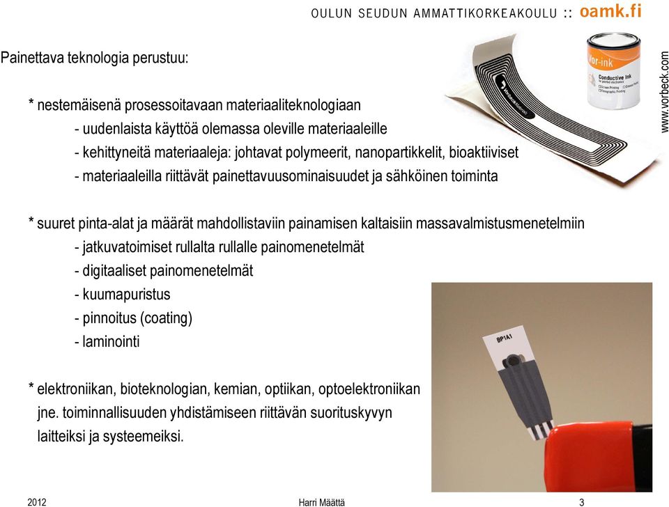 com * suuret pinta-alat ja määrät mahdollistaviin painamisen kaltaisiin massavalmistusmenetelmiin - jatkuvatoimiset rullalta rullalle painomenetelmät - digitaaliset