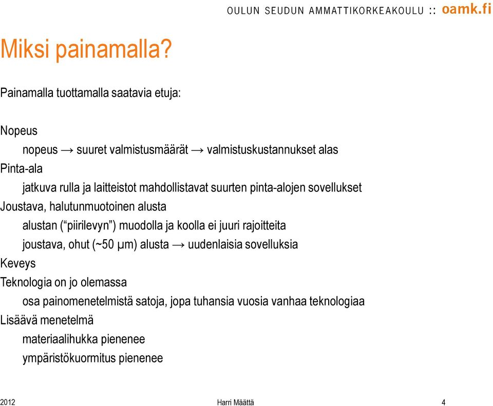 laitteistot mahdollistavat suurten pinta-alojen sovellukset Joustava, halutunmuotoinen alusta alustan ( piirilevyn ) muodolla ja koolla ei