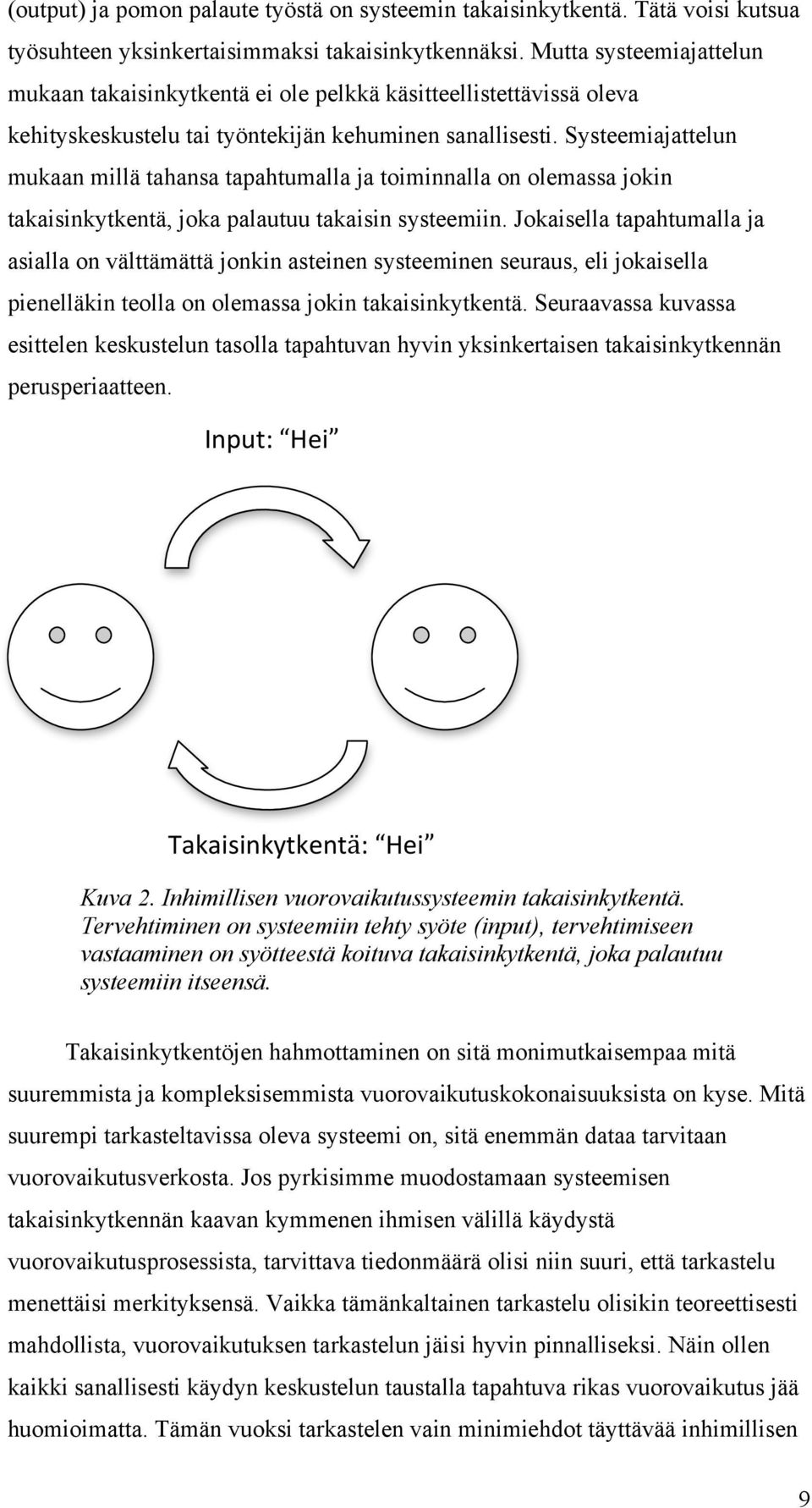 Systeemiajattelun mukaan millä tahansa tapahtumalla ja toiminnalla on olemassa jokin takaisinkytkentä, joka palautuu takaisin systeemiin.