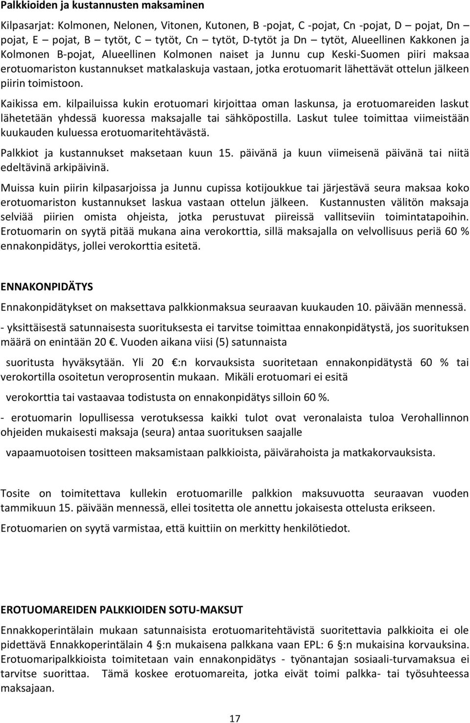 jälkeen piirin toimistoon. Kaikissa em. kilpailuissa kukin erotuomari kirjoittaa oman laskunsa, ja erotuomareiden laskut lähetetään yhdessä kuoressa maksajalle tai sähköpostilla.