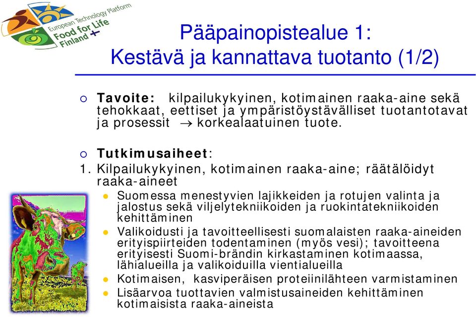 Kilpailukykyinen, kotimainen raaka-aine; räätälöidyt raaka-aineet Suomessa menestyvien lajikkeiden ja rotujen valinta ja jalostus sekä viljelytekniikoiden ja ruokintatekniikoiden kehittäminen