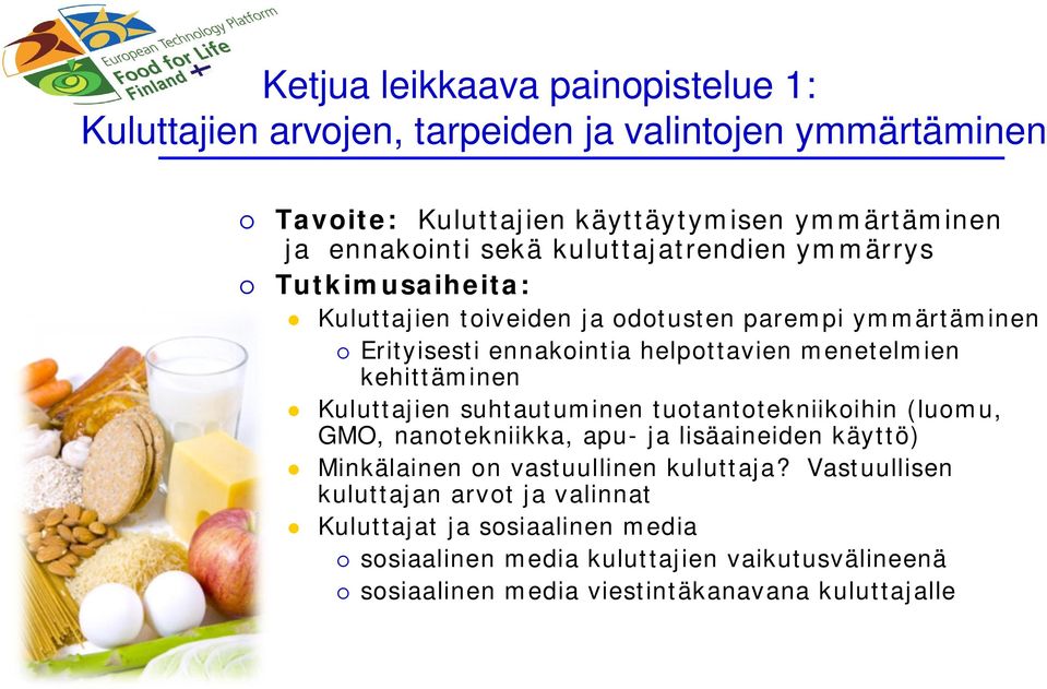 kehittäminen Kuluttajien suhtautuminen tuotantotekniikoihin (luomu, GMO, nanotekniikka, apu- ja lisäaineiden käyttö) Minkälainen on vastuullinen kuluttaja?