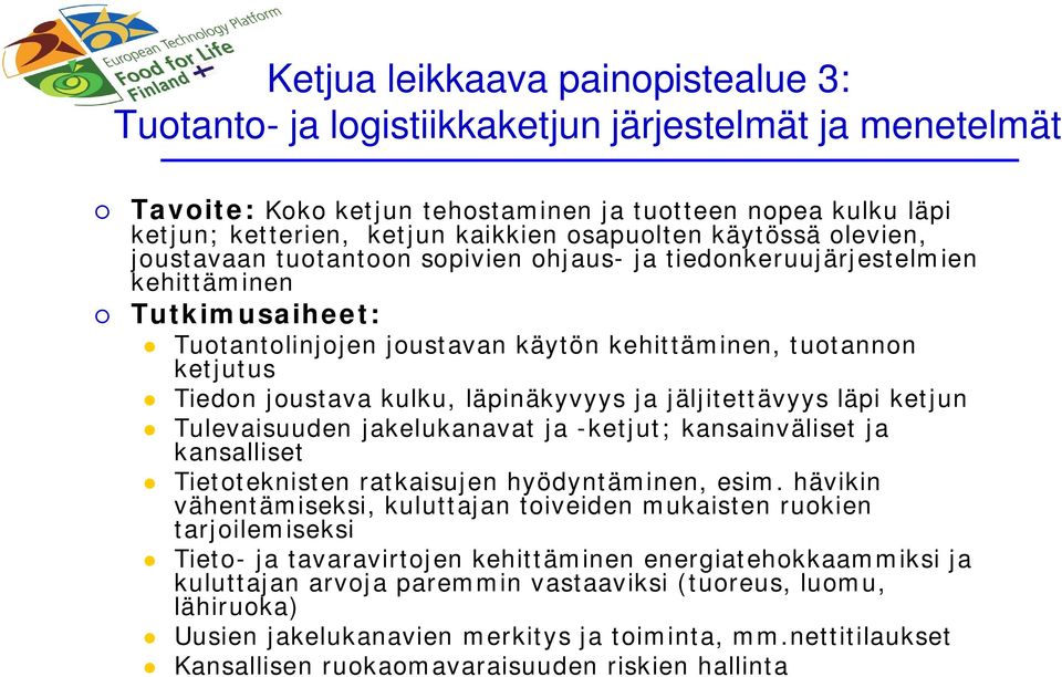 joustava kulku, läpinäkyvyys ja jäljitettävyys läpi ketjun Tulevaisuuden jakelukanavat ja -ketjut; kansainväliset ja kansalliset Tietoteknisten ratkaisujen hyödyntäminen, esim.