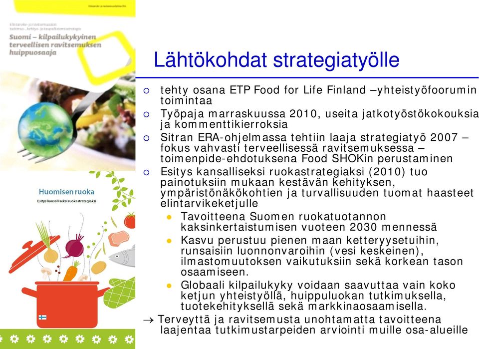 kestävän kehityksen, ympäristönäkökohtien ja turvallisuuden tuomat haasteet elintarvikeketjulle Tavoitteena Suomen ruokatuotannon kaksinkertaistumisen vuoteen 2030 mennessä Kasvu perustuu pienen maan