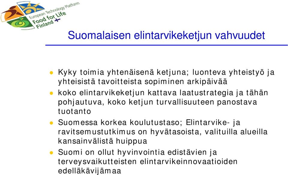 panostava tuotanto Suomessa korkea koulutustaso; Elintarvike- ja ravitsemustutkimus on hyvätasoista, valituilla alueilla