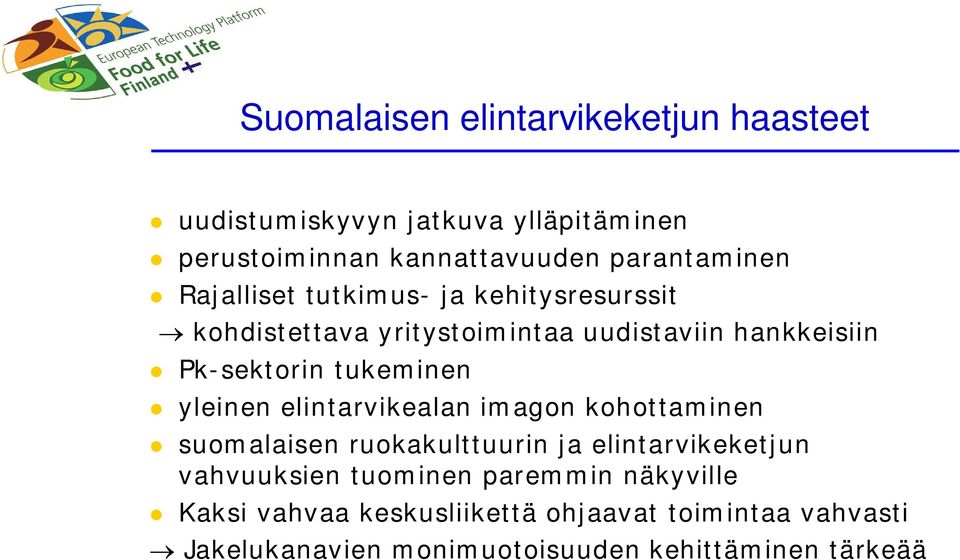 yleinen elintarvikealan imagon kohottaminen suomalaisen ruokakulttuurin ja elintarvikeketjun vahvuuksien tuominen