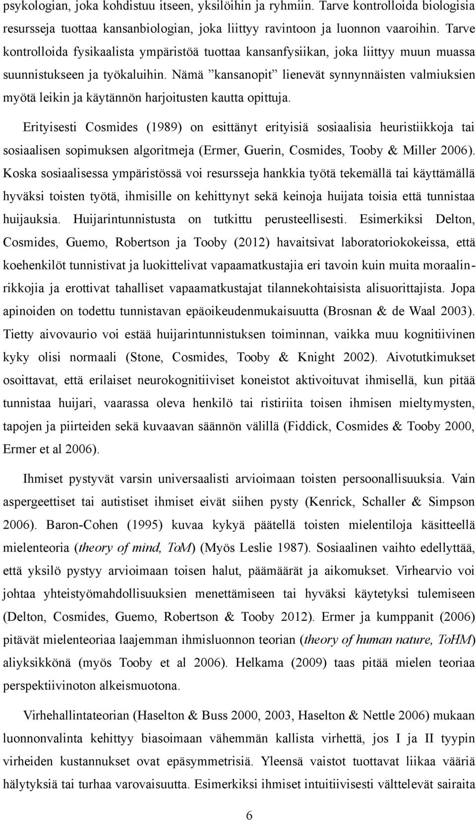 Nämä kansanopit lienevät synnynnäisten valmiuksien myötä leikin ja käytännön harjoitusten kautta opittuja.