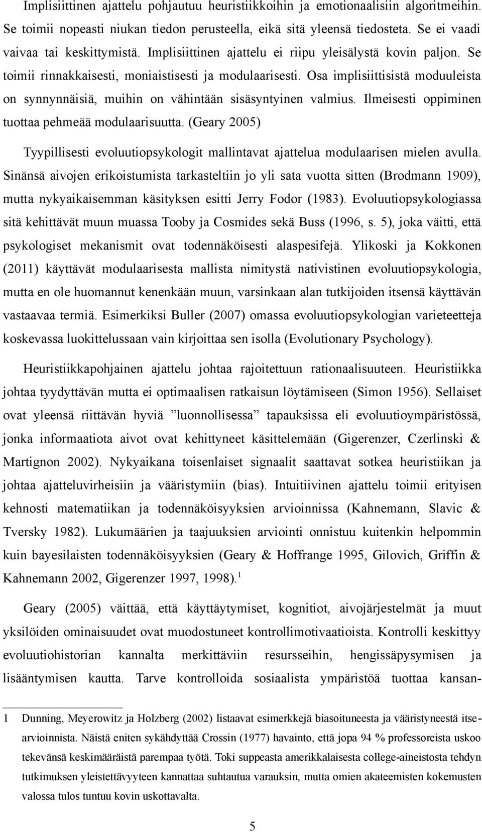 Osa implisiittisistä moduuleista on synnynnäisiä, muihin on vähintään sisäsyntyinen valmius. Ilmeisesti oppiminen tuottaa pehmeää modulaarisuutta.