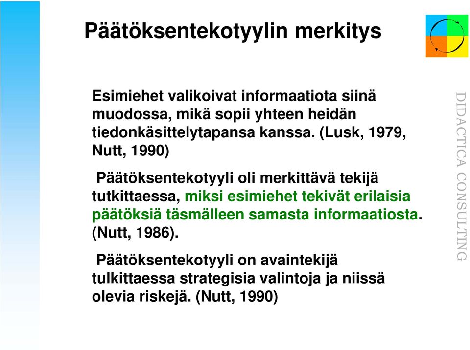 (Lusk, 1979, Nutt, 1990) Päätöksentekotyyli oli merkittävä tekijä tutkittaessa, miksi esimiehet tekivät