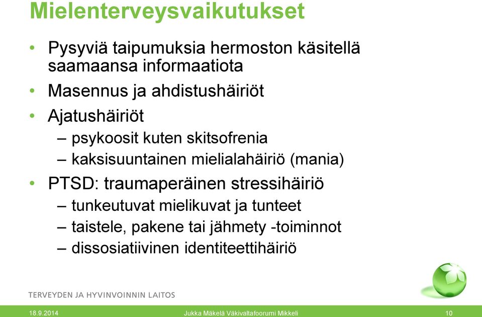 kaksisuuntainen mielialahäiriö (mania) PTSD: traumaperäinen stressihäiriö tunkeutuvat