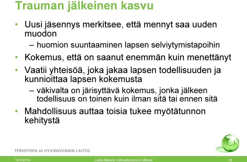 lapsen todellisuuden ja kunnioittaa lapsen kokemusta väkivalta on järisyttävä kokemus, jonka jälkeen