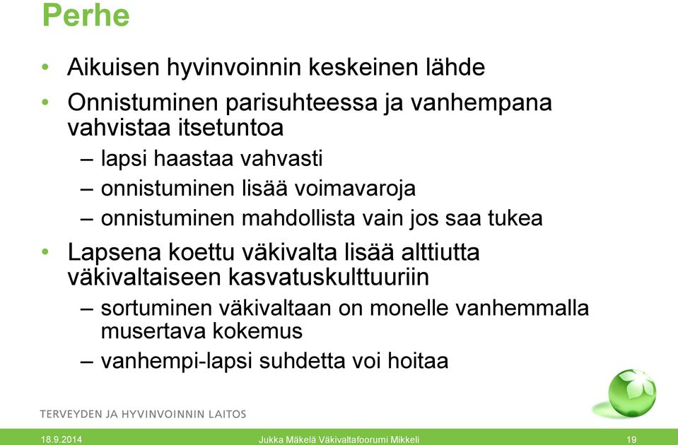 jos saa tukea Lapsena koettu väkivalta lisää alttiutta väkivaltaiseen kasvatuskulttuuriin