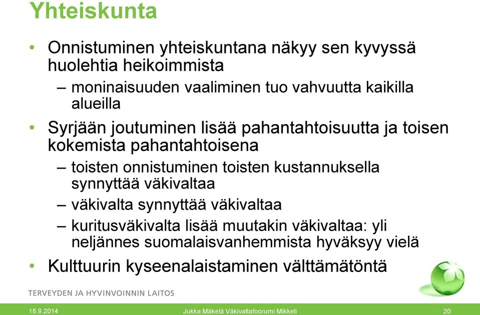 toisten onnistuminen toisten kustannuksella synnyttää väkivaltaa väkivalta synnyttää väkivaltaa kuritusväkivalta